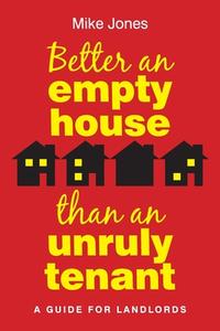 Better An Empty House Than An Unruly Tenant di Mike Jones edito da Waterside Press