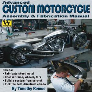 Advanced Custom Motorcycle Assembly & Fabrication di Timothy Remus edito da Wolfgang Publications