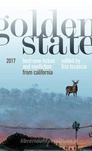 Golden State 2017: The Best New Writing from California edito da OUTPOST19