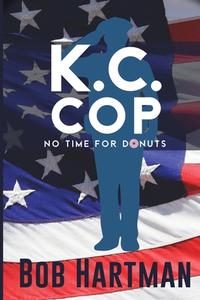 K.C. Cop No Time for Donuts di Bob Hartman edito da Bob Hartman Books