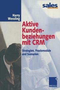 Aktive Kundenbeziehungen mit CRM di Harry Wessling edito da Gabler Verlag