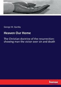 Heaven Our Home di George W. Quinby edito da hansebooks