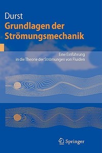 Grundlagen der Strömungsmechanik di Franz Durst edito da Springer-Verlag GmbH