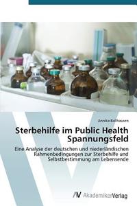 Sterbehilfe im Public Health Spannungsfeld di Annika Ballhausen edito da AV Akademikerverlag