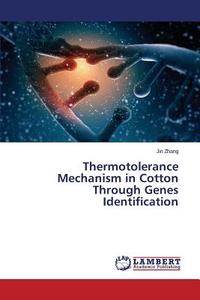 Thermotolerance Mechanism in Cotton Through Genes Identification di Jin Zhang edito da LAP Lambert Academic Publishing