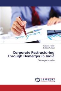 Corporate Restructuring Through Demerger in India di Subhasis Halder, Debdas Rakshit edito da LAP Lambert Academic Publishing