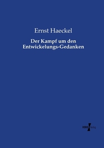 Der Kampf um den Entwickelungs-Gedanken di Ernst Haeckel edito da Vero Verlag