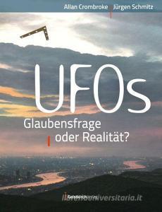 UFOs - Glaubensfrage oder Realität? di Allan Crombroke, Jürgen Schmitz edito da Geistkirch Verlag