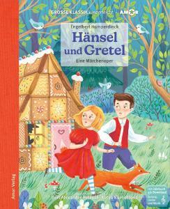 Hänsel und Gretel. Eine Märchenoper. di Engelbert Humperdinck, Bert Alexander Petzold edito da Amor Verlag GmbH