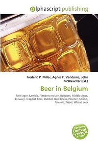 Beer In Belgium di Frederic P Miller, Agnes F Vandome, John McBrewster edito da Alphascript Publishing