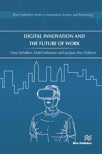Digital Innovation And The Future Of Work edito da River Publishers