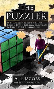 The Puzzler: One Man's Quest to Solve the Most Baffling Puzzles Ever, from Crosswords to Jigsaws to the Meaning of Life di A. J. Jacobs edito da THORNDIKE PR