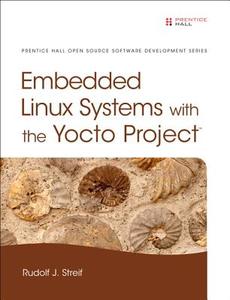 Embedded Linux Systems with the Yocto Project di Rudolf J. Streif edito da Pearson Education (US)