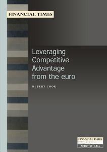 Leveraging Competitive Advantage from the Euro di Rupert Cook edito da Pearson Education