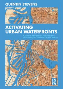 Activating Urban Waterfronts di Quentin Stevens edito da Taylor & Francis Ltd