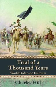 Trial of a Thousand Years: World Order and Islamism di Charles Hill edito da HOOVER INST PR