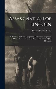 ASSASSINATION OF LINCOLN A HISTORY OF T di THOMAS MEALE HARRIS edito da LIGHTNING SOURCE UK LTD
