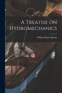 A Treatise on Hydromechanics di William Henry Besant edito da LEGARE STREET PR