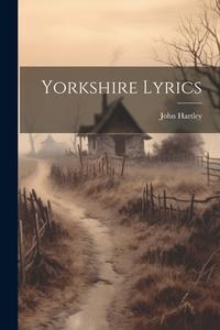 Yorkshire Lyrics di John Hartley edito da LEGARE STREET PR