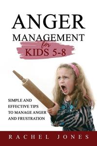 ANGER MANAGEMENT for Kids 5 - 8 di Rachel Jones edito da Rachel Jones