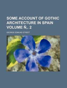 Some Account Of Gothic Architecture In S di George Edmund Street edito da Rarebooksclub.com