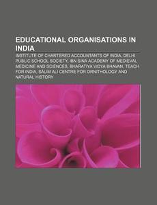 Educational organisations in India di Source Wikipedia edito da Books LLC, Reference Series