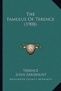 The Famulus of Terence (1908) di Terence edito da Kessinger Publishing