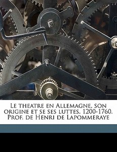 Le Theatre En Allemagne, Son Origine Et di Ida Bruning edito da Nabu Press