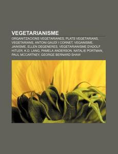 Vegetarianisme: Organitzacions Vegetaria di Font Wikipedia edito da Books LLC, Wiki Series