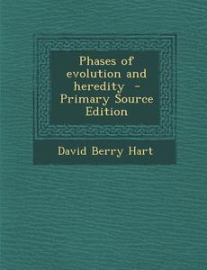 Phases of Evolution and Heredity di David Berry Hart edito da Nabu Press