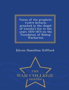 Voices Of The Prophets di Edwin Hamilton Gifford edito da War College Series