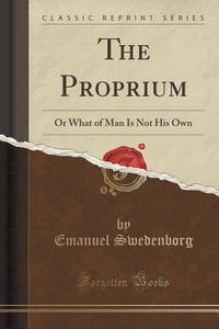 The Proprium di Emanuel Swedenborg edito da Forgotten Books