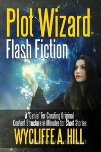 Plot Wizard Flash Fiction di Wycliffe A. Hill edito da Lulu.com