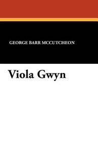 Viola Gwyn di George Barr Mccutcheon edito da Wildside Press