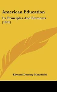 American Education: Its Principles And Elements (1851) di Edward Deering Mansfield edito da Kessinger Publishing, Llc