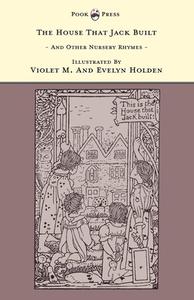 The House That Jack Built And Other Nursery Rhymes - Illustrated by Violet M. & Evelyn Holden (The Banbury Cross Series) edito da Pook Press