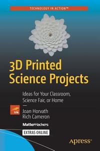 3D Printed Science Projects di Rich Cameron, Joan Horvath edito da Apress