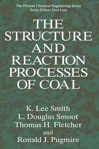 The Structure and Reaction Processes of Coal di Thomas H. Fletcher, Ronald J. Pugmire, K. Lee Smith, L. Douglas Smoot edito da Springer US