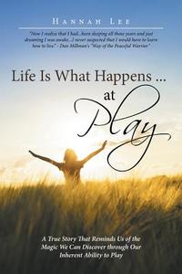 Life Is What Happens ... at Play di Hannah Lee edito da Balboa Press
