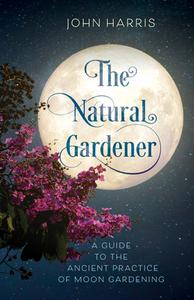 The Natural Gardener di John Harris edito da Rowman & Littlefield