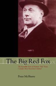 The Big Red Fox: The Incredible Story of Norman "red" Ryan, Canada's Most Notorious Criminal di Peter McSherry edito da DUNDURN PR LTD