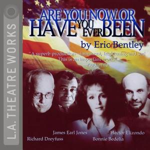 Are You Now or Have You Ever Been di Eric Bentley edito da LA Theatre Works