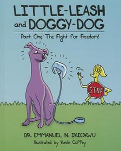 Little-Leash and Doggy-Dog: Part One: The Fight for Freedom! di Emmanuel N. Ikeokwu edito da MASCOT BOOKS