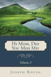 Hi Mom, Did You Miss Me? Volume 2 di Joseph Roush edito da Redemption Press