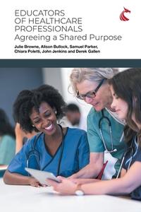Educators of Healthcare Professionals di Julie Browne, Alison Bullock, Samuel Parker edito da Ubiquity Press (Cardiff University Press)