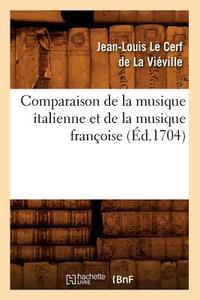 Comparaison de la Musique Italienne Et de la Musique Françoise (Éd.1704) di Le Cerf de la Vieville J. edito da Hachette Livre - Bnf