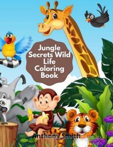 Jungle Secrets Wild Life Coloring Book di Anthony Smith edito da Anthony Smith