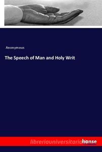 The Speech of Man and Holy Writ di Anonymous edito da hansebooks