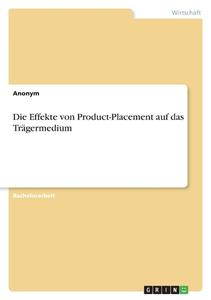 Die Effekte von Product-Placement auf das Trägermedium di Anonymous edito da GRIN Verlag