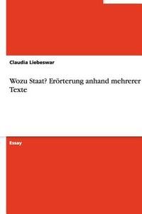 Wozu Staat? Erorterung Anhand Mehrerer Texte di Claudia Liebeswar edito da Grin Verlag Gmbh